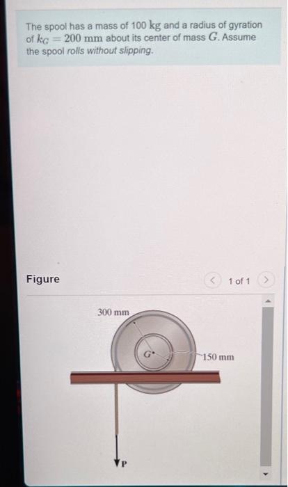 The Spool Has A Mass Of 100 Kg And A Radius Of Gyration Of Kg 200 Mm About Its Center Of Mass G Assume The Spool Roll 1