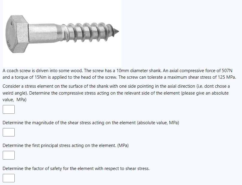 A Coach Screw Is Driven Into Some Wood The Screw Has A 10mm Diameter Shank An Axial Compressive Force Of 507n And A To 1