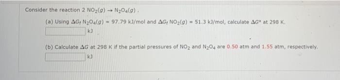 Consider The Reaction 2 No2 0 N204 9 A Using Ag N204 9 97 79 Kj Mol And Ag No2 G 51 3 Kj Mol Calculate Ag 1