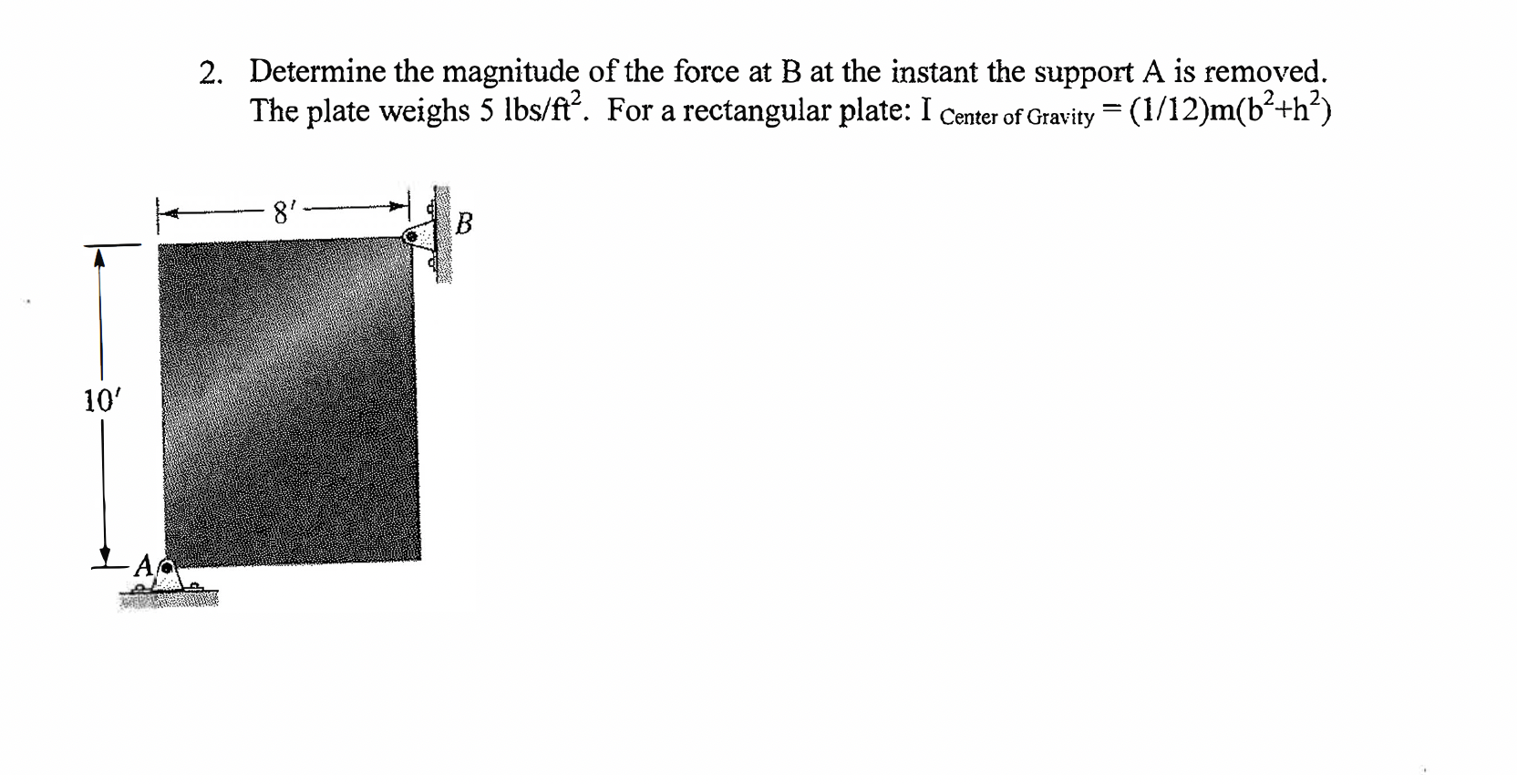 2 Determine The Magnitude Of The Force At B At The Instant The Support A Is Removed The Plate Weighs 5 Lbs Ft For A 1