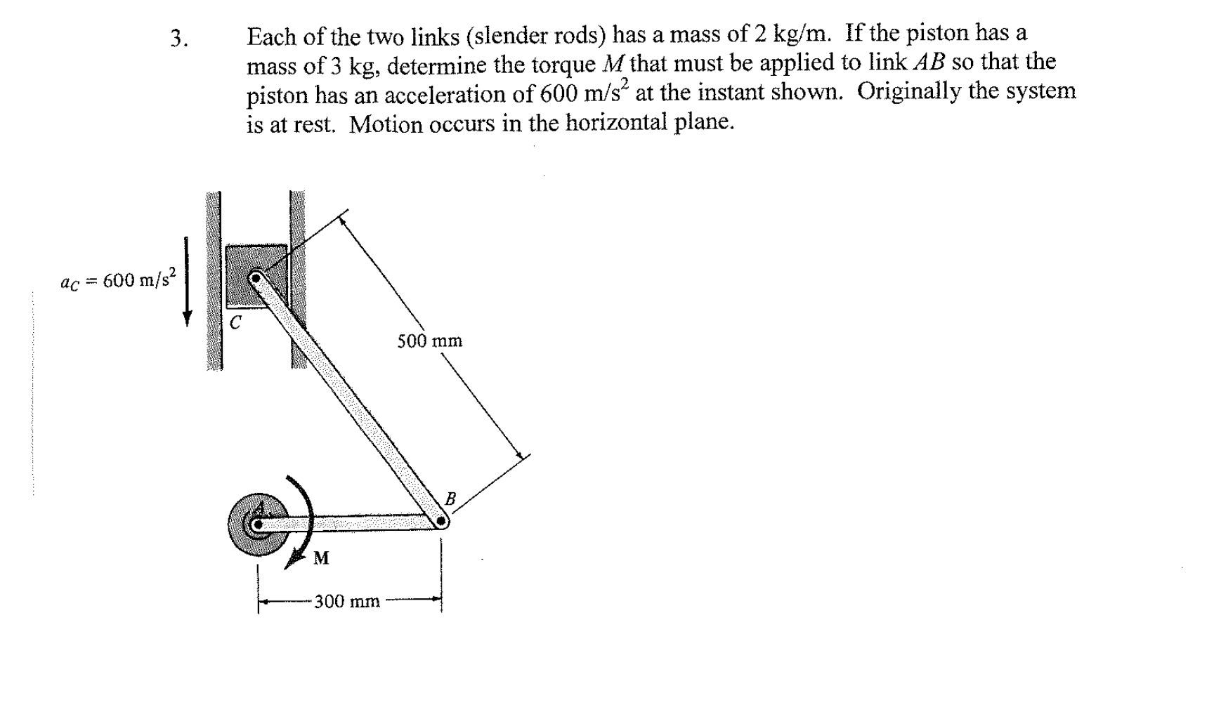 3 Each Of The Two Links Slender Rods Has A Mass Of 2 Kg M If The Piston Has A Mass Of 3 Kg Determine The Torque M T 1