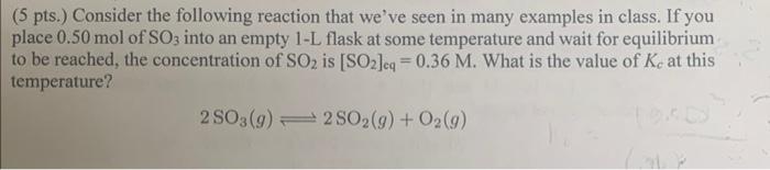 5 Pts Consider The Following Reaction That We Ve Seen In Many Examples In Class If You Place 0 50 Mol Of So3 Into An 2