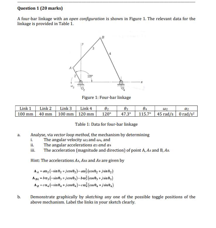 Question 1 20 Marks A Four Bar Linkage With An Open Configuration Is Shown In Figure 1 The Relevant Data For The Link 1