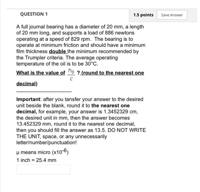 Question 1 1 5 Points Save Answer A Full Journal Bearing Has A Diameter Of 20 Mm A Length Of 20 Mm Long And Supports A 1