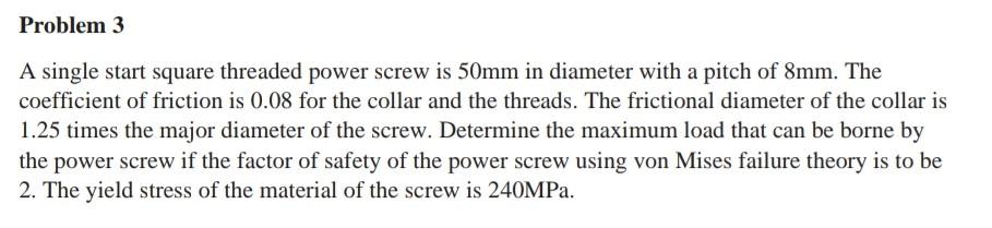 A Single Start Square Threaded Power Screw Is 50mm In Diameter With A Pitch Of 8mm The Coefficient Of Friction Is 0 08 1