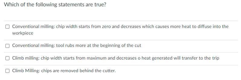 Which Of The Following Statements Are True Conventional Milling Chip Width Starts From Zero And Decreases Which Causes 1