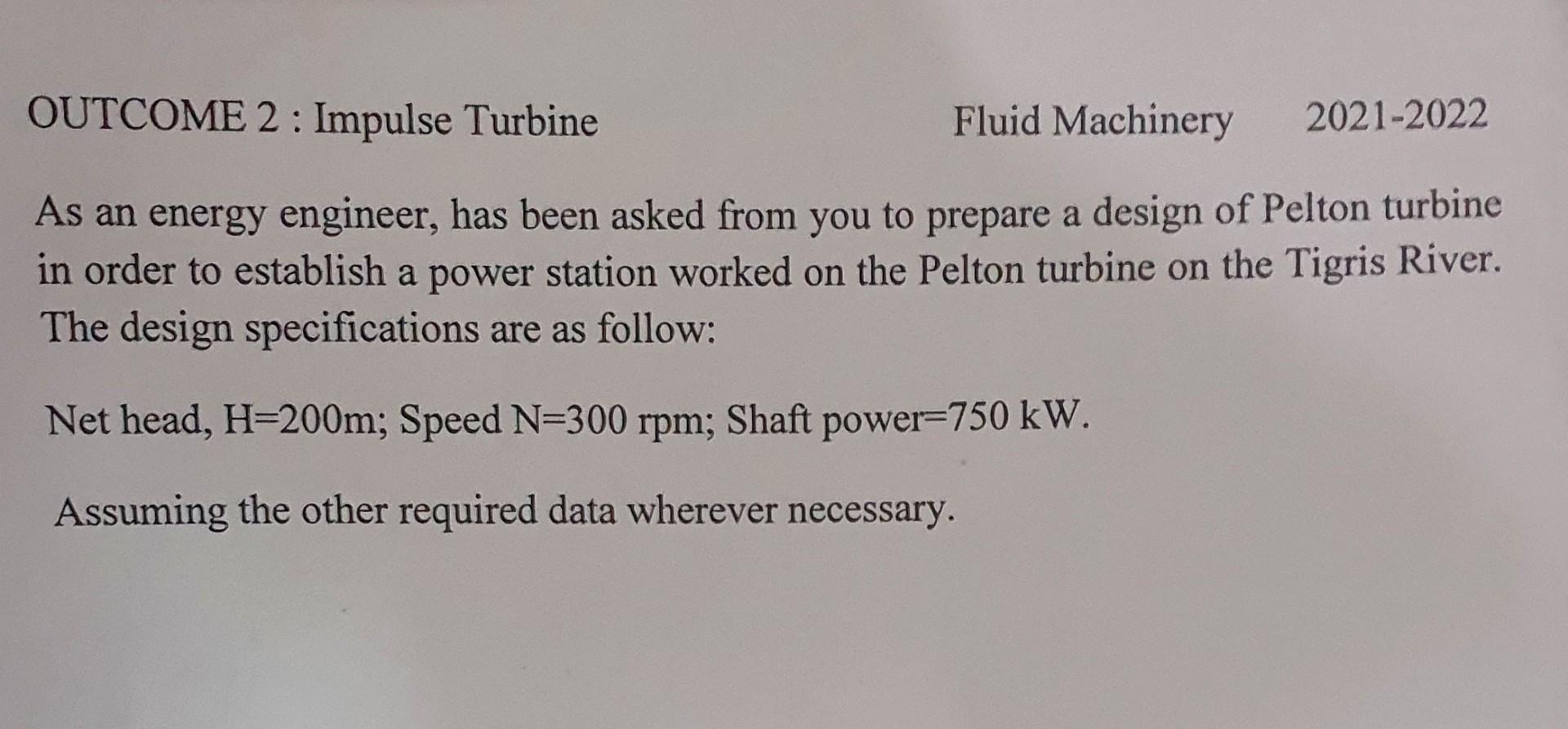 Outcome 2 Impulse Turbine Fluid Machinery 2021 2022 As An Energy Engineer Has Been Asked From You To Prepare A Design 1