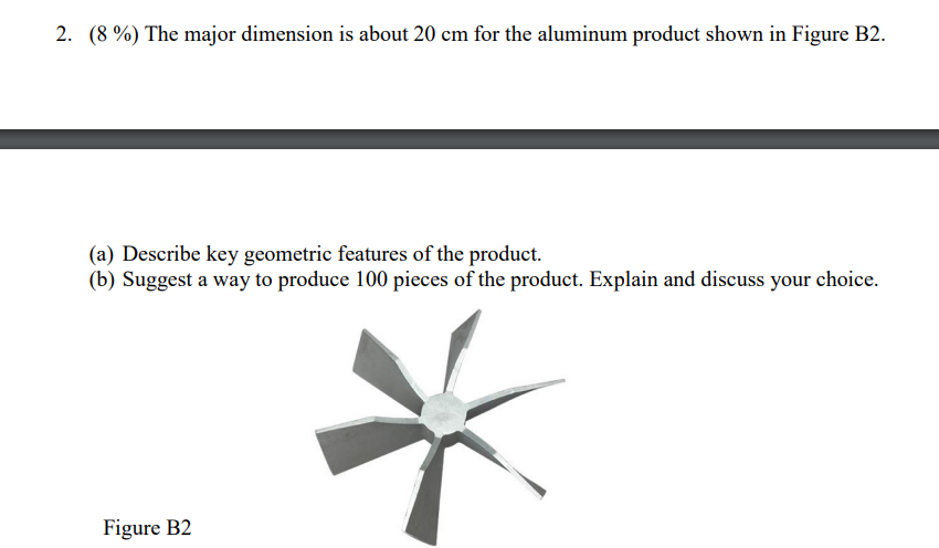 2 8 The Major Dimension Is About 20 Cm For The Aluminum Product Shown In Figure B2 A Describe Key Geometric Feat 1