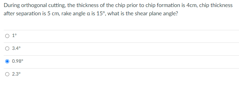 During Orthogonal Cutting The Thickness Of The Chip Prior To Chip Formation Is 4cm Chip Thickness After Separation Is 1