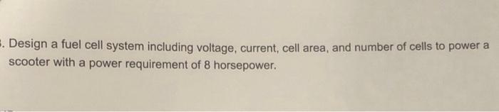 5 Design A Fuel Cell System Including Voltage Current Cell Area And Number Of Cells To Power A Scooter With A Power 1