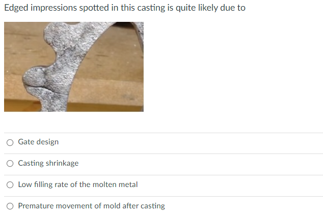 Edged Impressions Spotted In This Casting Is Quite Likely Due To Mer Gate Design Casting Shrinkage Low Filling Rate Of T 1