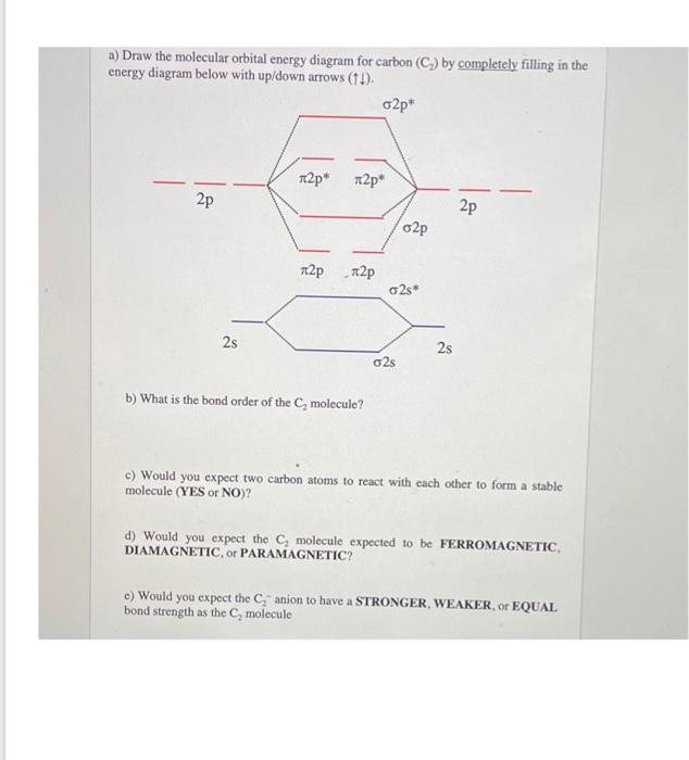 A Draw The Molecular Orbital Energy Diagram For Carbon C By Completely Filling In The Energy Diagram Below With Up Do 1