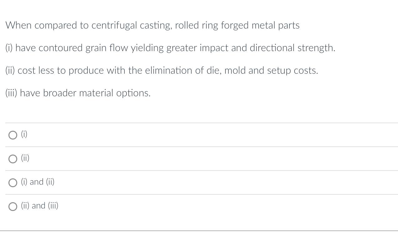 When Compared To Centrifugal Casting Rolled Ring Forged Metal Parts I Have Contoured Grain Flow Yielding Greater Impa 1