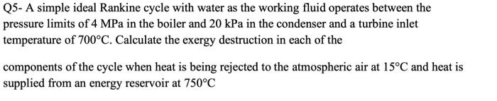 Q5 A Simple Ideal Rankine Cycle With Water As The Working Fluid Operates Between The Pressure Limits Of 4 Mpa In The Bo 1