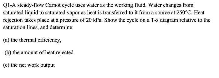 Q1 A Steady Flow Carnot Cycle Uses Water As The Working Fluid Water Changes From Saturated Liquid To Saturated Vapor As 1