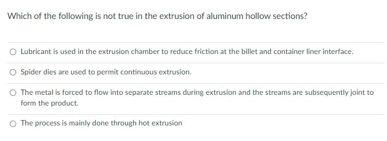 Which Of The Following Is Not True In The Extrusion Of Aluminum Hollow Sections Lubricant Is Used In The Extrusion Cham 1
