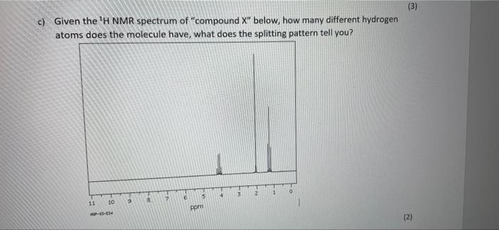 3 C Given The H Nmr Spectrum Of Compound X Below How Many Different Hydrogen Atoms Does The Molecule Have What D 1