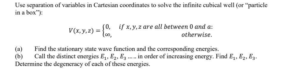 Use Separation Of Variables In Cartesian Coordinates To Solve The Infinite Cubical Well Or Particle In A Box 0 V X 1