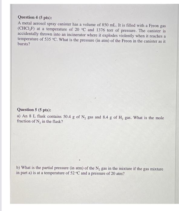 Question 4 5 Pts A Metal Aerosol Spray Canister Has A Volume Of 850 Ml It Is Filled With A Freon Gas Chci F At A T 1