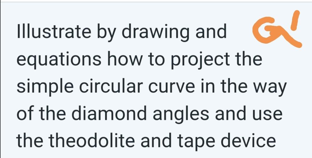 Illustrate By Drawing And G Equations How To Project The Simple Circular Curve In The Way Of The Diamond Angles And Use 1