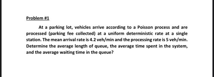 Problem 1 At A Parking Lot Vehicles Arrive According To A Poisson Process And Are Processed Parking Fee Collected At 1