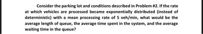 Problem 1 At A Parking Lot Vehicles Arrive According To A Poisson Process And Are Processed Parking Fee Collected At 2