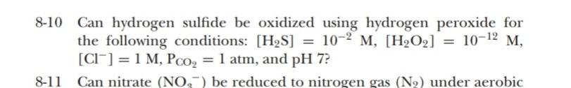 8 10 Can Hydrogen Sulfide Be Oxidized Using Hydrogen Peroxide For The Following Conditions H2s 10 2 M H2o2 021 2