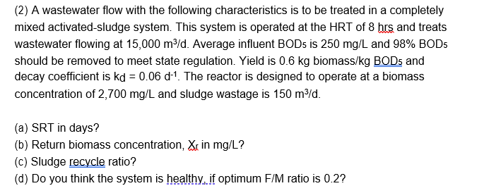 2 A Wastewater Flow With The Following Characteristics Is To Be Treated In A Completely Mixed Activated Sludge System 1