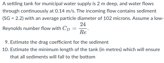 A Settling Tank For Municipal Water Supply Is 2 M Deep And Water Flows Through Continuously At 0 14 M S The Incoming F 1
