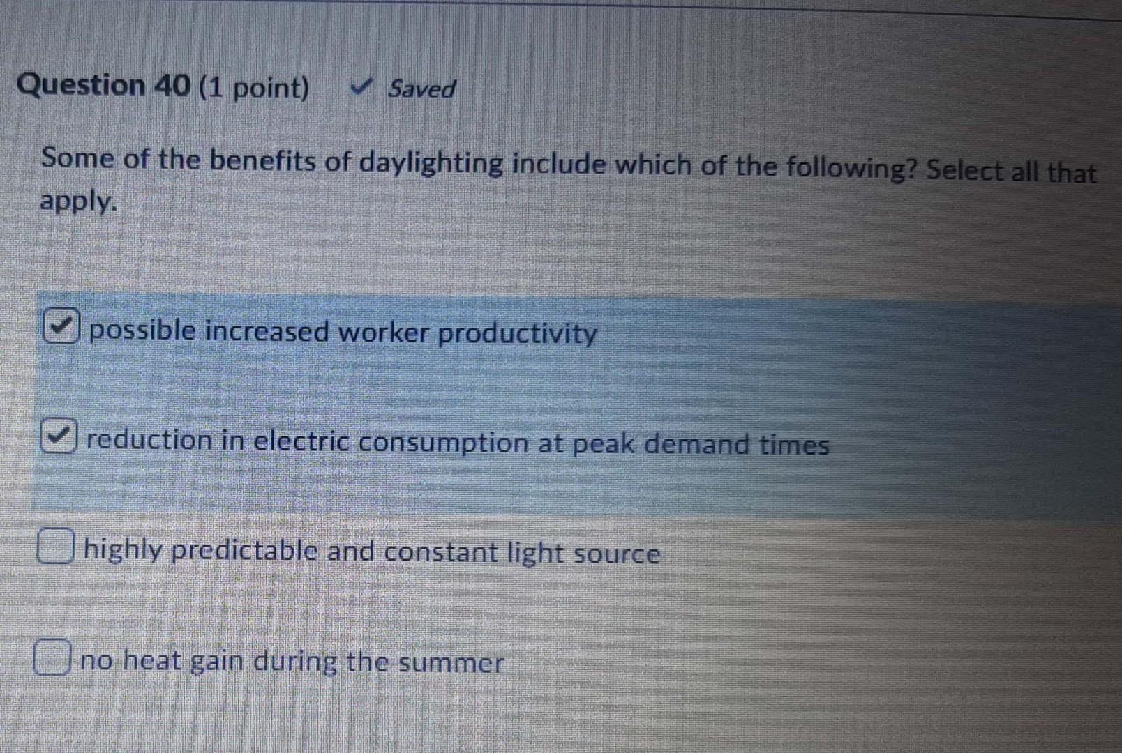 Question 40 1 Point Saved Some Of The Benefits Of Daylighting Include Which Of The Following Select All That Apply P 1