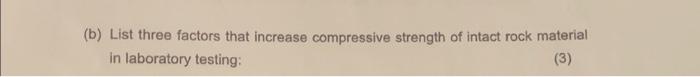 B List Three Factors That Increase Compressive Strength Of Intact Rock Material In Laboratory Testing 3 1