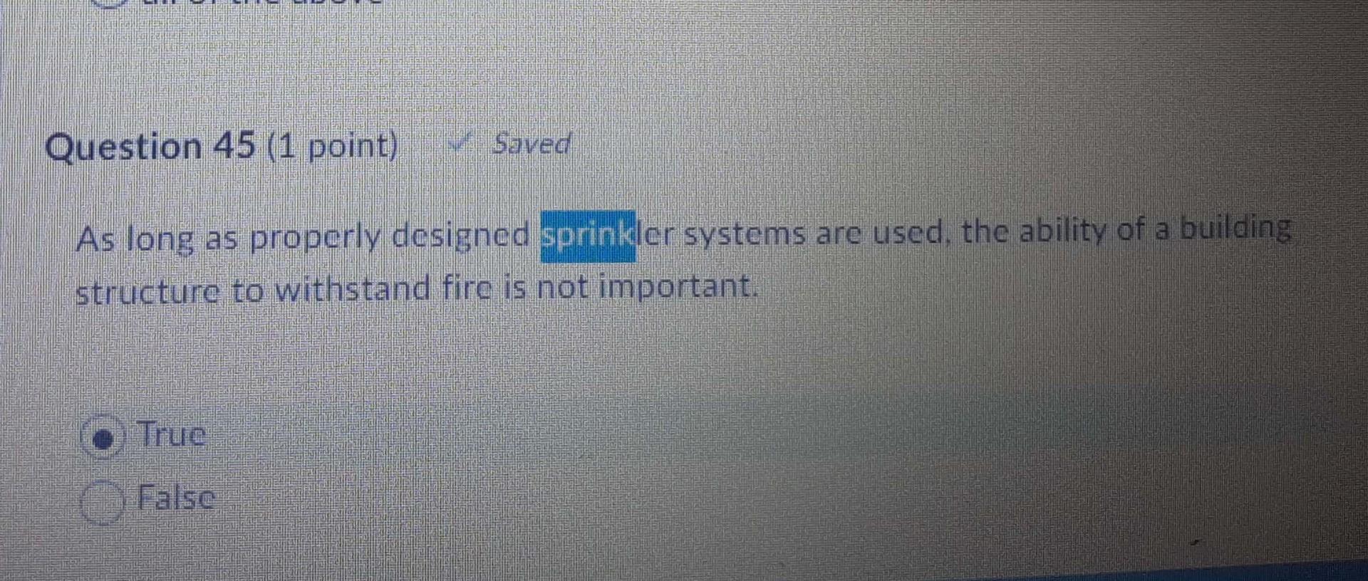 Question 45 1 Point Saved As Long As Properly Designed Sprinkler Systems Are Used The Ability Of A Building Structure 1