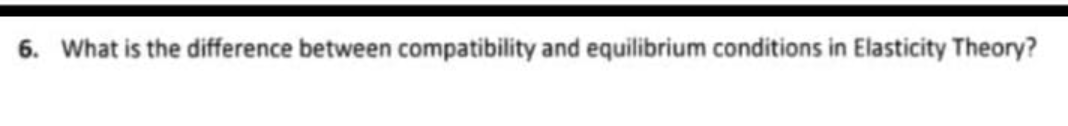 6 What Is The Difference Between Compatibility And Equilibrium Conditions In Elasticity Theory 1