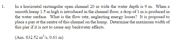 1 In A Horizontal Rectangular Open Channel 20 M Wide The Water Depth Is 9 M When A Smooth Hump 1 5 M High Is Introduce 1
