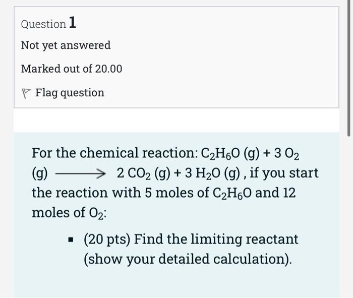 Question 1 Not Yet Answered Marked Out Of 20 00 P Flag Question For The Chemical Reaction C2h60 G 3 O2 G 2 Co2 1