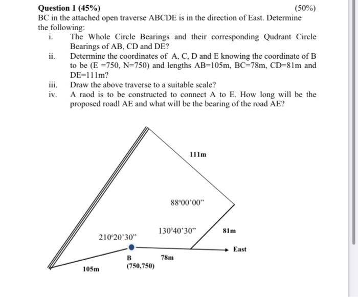 Question 1 45 50 Bc In The Attached Open Traverse Abcde Is In The Direction Of East Determine The Following I T 1