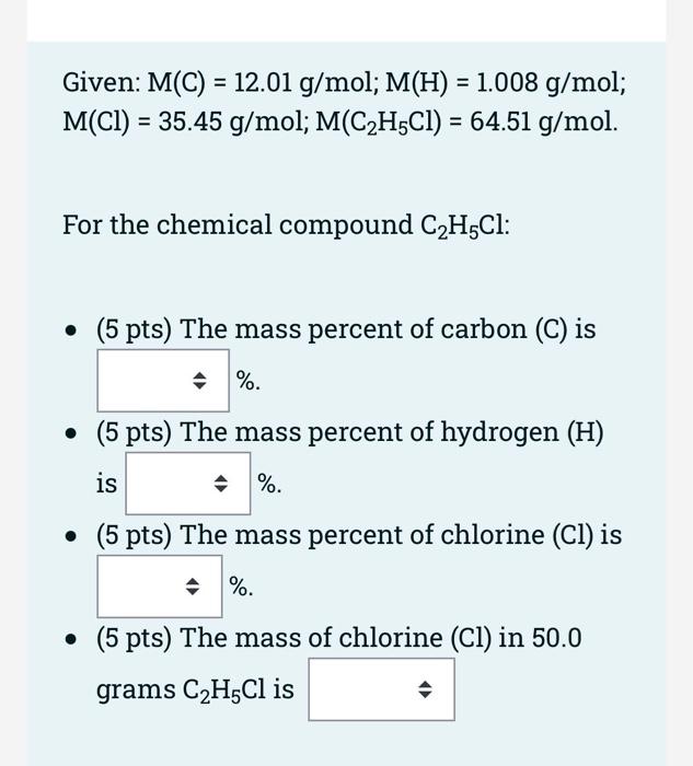 Given M C 12 01 G Mol M H 1 008 G Mol M Cl 35 45 G Mol M C2h5c1 64 51 G Mol For The Chemical Compou 1