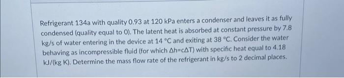 Refrigerant 134a With Quality 0 93 At 120 Kpa Enters A Condenser And Leaves It As Fully Condensed Quality Equal To 0 1