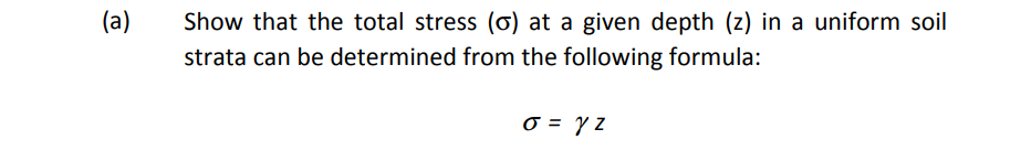 A Show That The Total Stress O At A Given Depth Z In A Uniform Soil Strata Can Be Determined From The Following Fo 1
