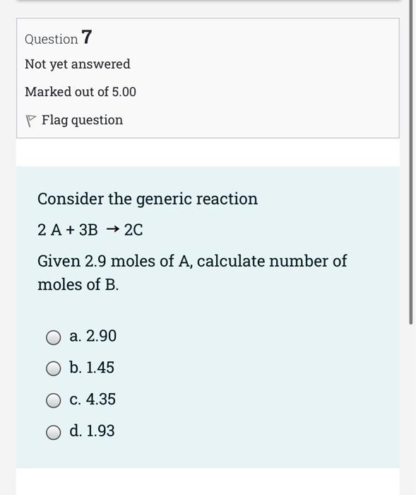 Question 7 Not Yet Answered Marked Out Of 5 00 P Flag Question Consider The Generic Reaction 2 A 3b 2c Given 2 9 Mol 1