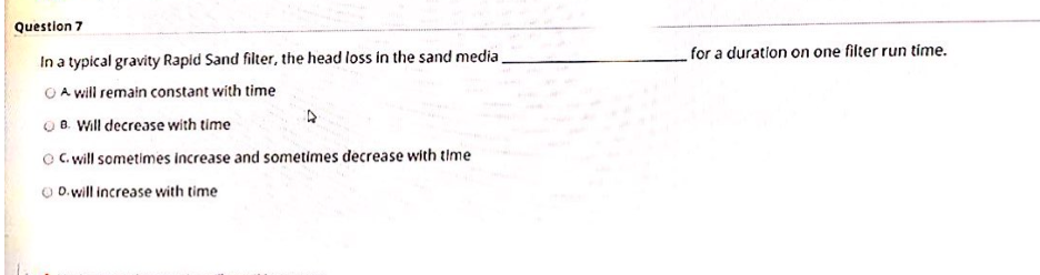 For A Duration On One Filter Run Time Question 7 In A Typical Gravity Rapid Sand Filter The Head Loss In The Sand Medi 1