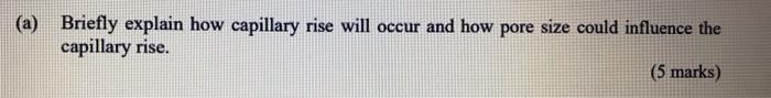 Briefly Explain How Capillary Rise Will Occur And How Pore Size Could Influence The Capillary Rise 5 Marks 1