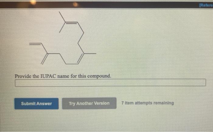 Refere Provide The Iupac Name For This Compound Submit Answer Try Another Version 7 Item Attempts Remaining 1