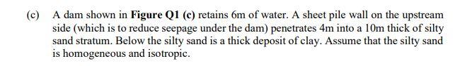 C A Dam Shown In Figure Q1 C Retains Om Of Water A Sheet Pile Wall On The Upstream Side Which Is To Reduce Seepage 1