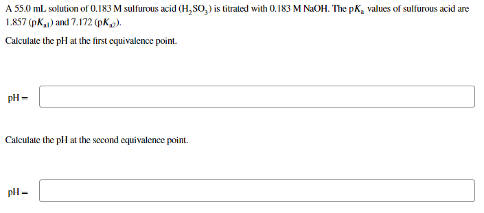 A 55 0 Ml Solution Of 0 183 M Sulfurous Acid H2so3 Is Titrated With 0 183 M Naoh The Pka Values Of Sulfurous Acid Are 1
