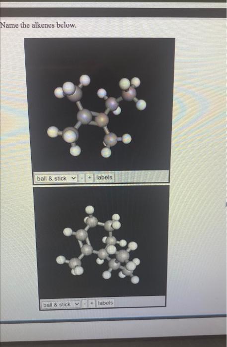 Name The Alkenes Below Ball Stick Labels Labels Ball Stick Name The Alkenes Below Wireframe Labels Wireframe L 1