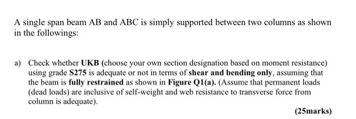 A Single Span Beam Ab And Abc Is Simply Supported Between Two Columns As Shown In The Followings A Check Whether Ukb 1