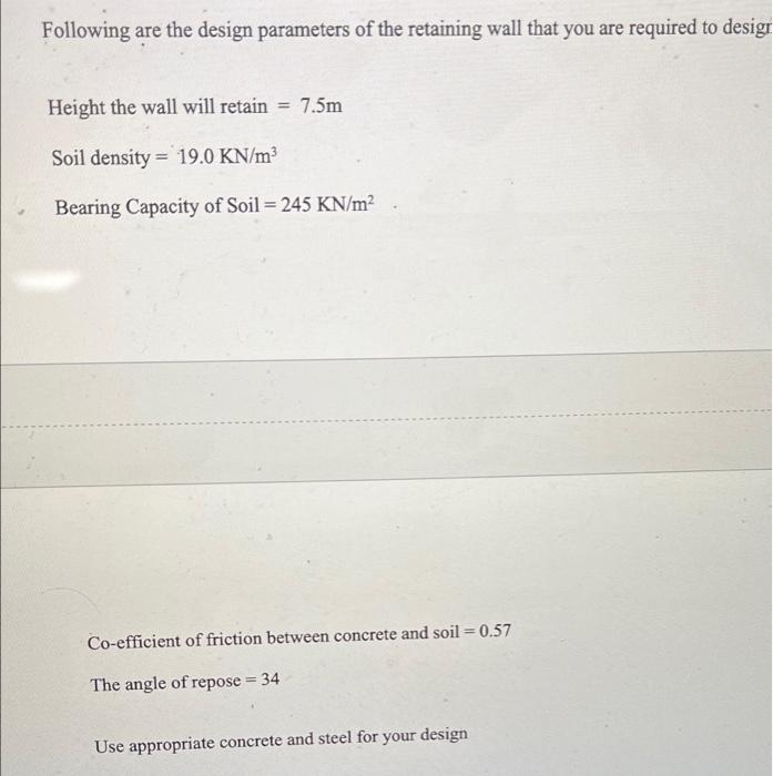 Following Are The Design Parameters Of The Retaining Wall That You Are Required To Desigr Height The Wall Will Retain 1