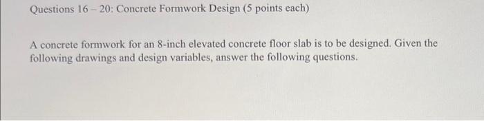 Questions 16 20 Concrete Formwork Design 5 Points Each A Concrete Formwork For An 8 Inch Elevated Concrete Floor Sl 1