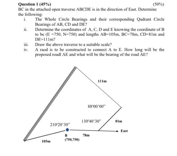 Question 1 45 50 Bc In The Attached Open Traverse Abcde Is In The Direction Of East Determine The Following I T 1